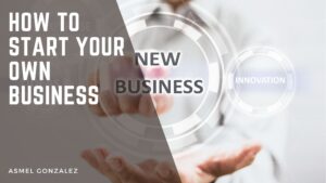 How to Start Your Own Business Felipa Burke